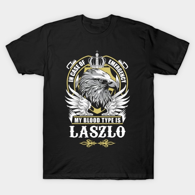 Laszlo Name T Shirt - In Case Of Emergency My Blood Type Is Laszlo Gift Item T-Shirt by AlyssiaAntonio7529